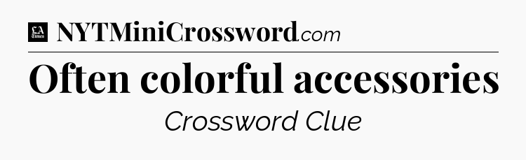 Often colorful accessories - LA Times Crossword