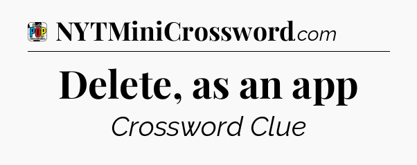 Delete, as an app Crossword Clue