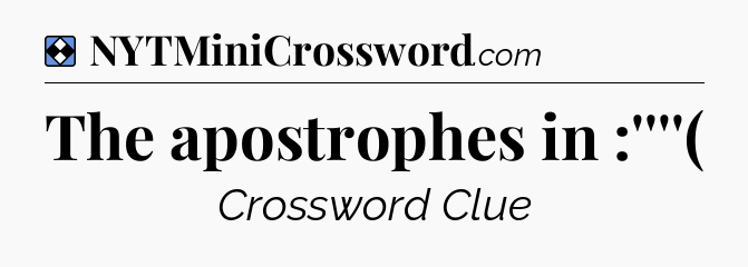 Solution: The apostrophes in :''''( - NYT Mini Crossword