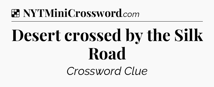 Solution: Desert crossed by the Silk Road - NYT Crossword