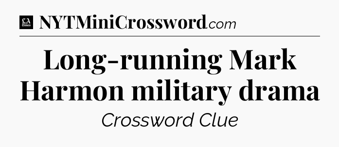 Long-running Mark Harmon military drama - LA Times Crossword