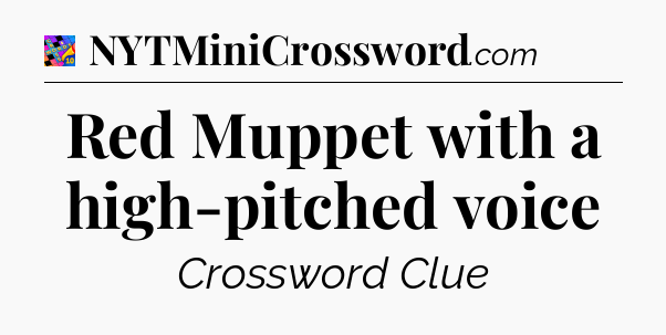 Red Muppet with a high-pitched voice Crossword Clue
