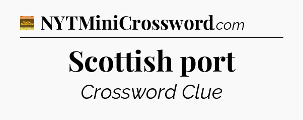 Scottish port - Eugene Sheffer Crossword
