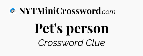 Pet's person Crossword Clue