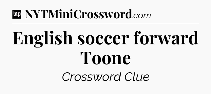 English soccer forward Toone Crossword Clue