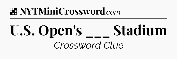 Solution: U.S. Open's ___ Stadium - NYT Crossword