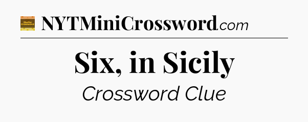 Six, in Sicily - Eugene Sheffer Crossword