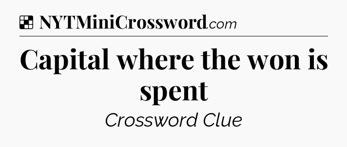 Solution: Capital where the won is spent - NYT Crossword