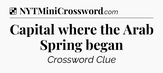 Solution: Capital where the Arab Spring began - NYT Crossword