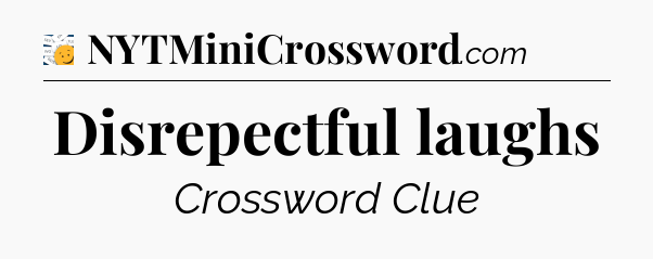 Disrepectful laughs - 7 Little Words