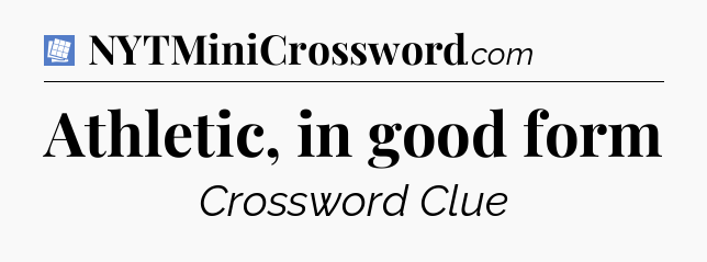 Athletic, in good form Puzzle Page Crossword Clue