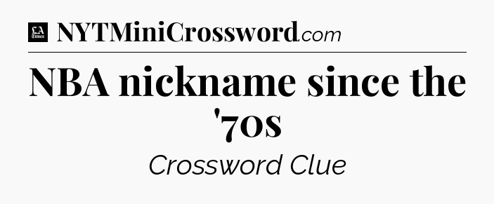 NBA nickname since the '70s - LA Times Crossword
