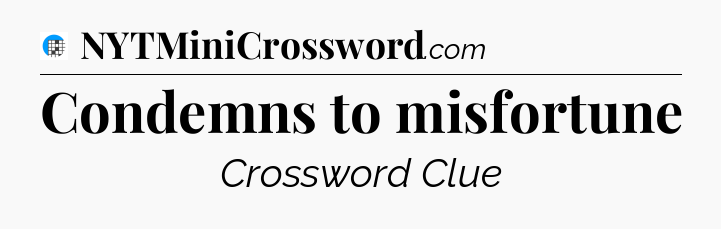 Condemns to misfortune Crossword Clue