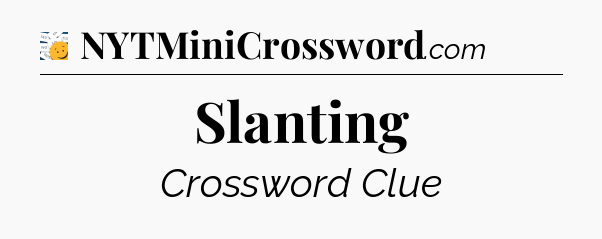 Slanting - 7 Little Words