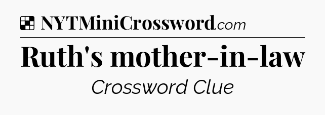 Solution: Ruth's mother-in-law - NYT Crossword