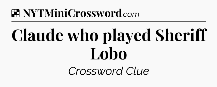 Solution: Claude who played Sheriff Lobo - NYT Crossword