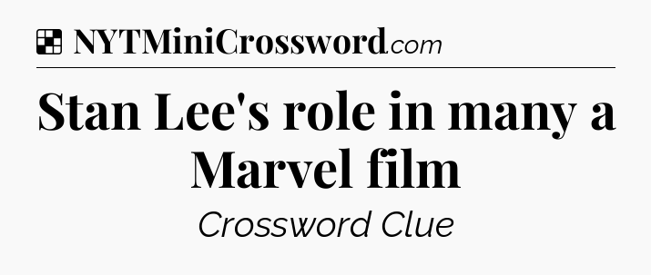 Solution: Stan Lee's role in many a Marvel film - NYT Crossword