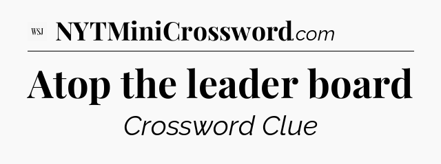 Atop the leader board - WSJ Crossword