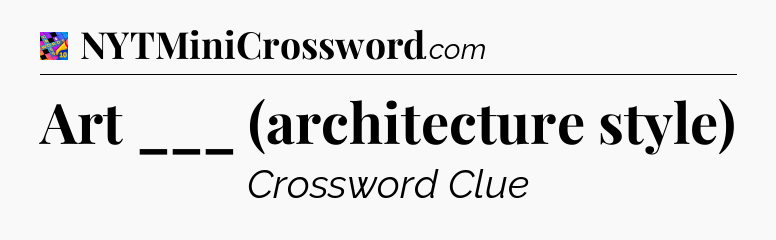 Art ___ (architecture style) Crossword Clue