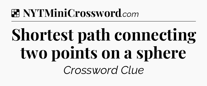 Solution: Shortest path connecting two points on a sphere - NYT Crossword