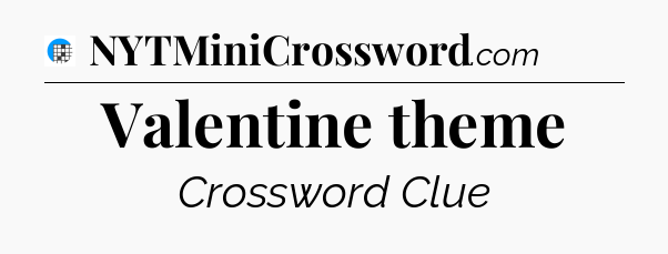 Valentine theme Crossword Clue
