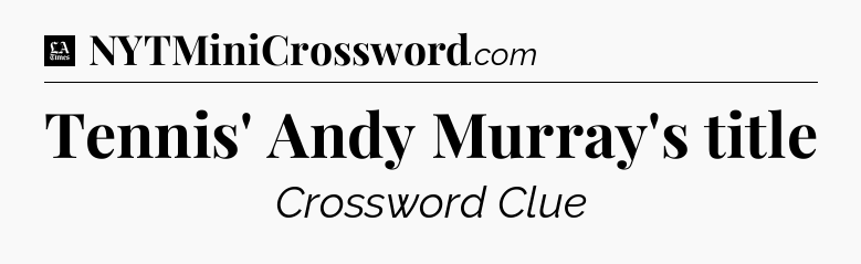 Tennis' Andy Murray's title - LA Times Crossword