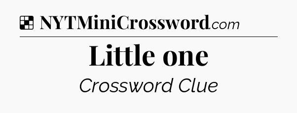 Solution: Little one - NYT Crossword
