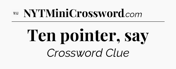 Ten pointer, say - WSJ Crossword