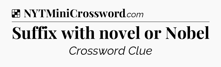 Solution: Suffix with novel or Nobel - NYT Crossword