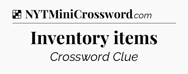 Solution: Inventory items - NYT Crossword