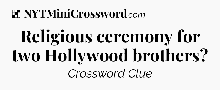 Solution: Religious ceremony for two Hollywood brothers - NYT Crossword