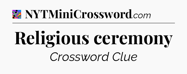Religious ceremony Crossword Clue