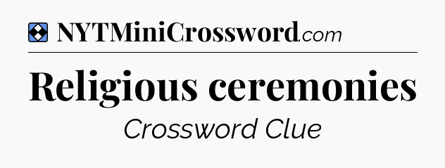 Solution: Religious ceremonies - NYT Mini Crossword