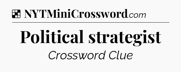 Solution: Political strategist - NYT Crossword