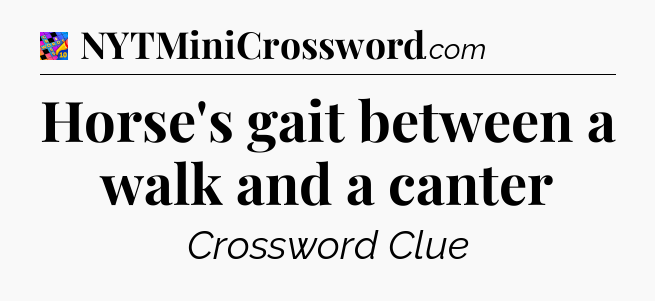 Horse's gait between a walk and a canter Crossword Clue