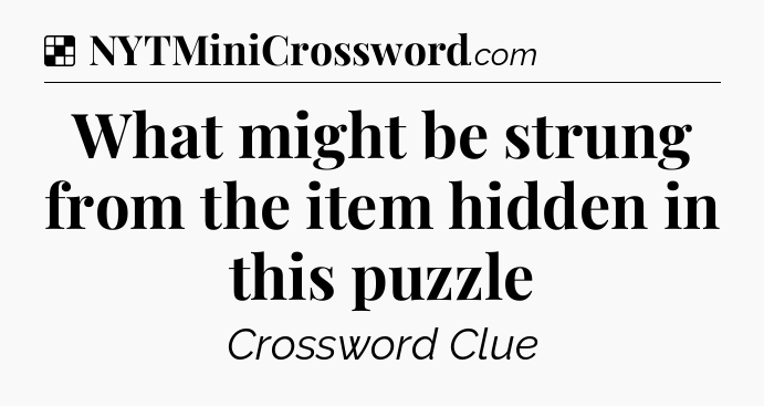Solution: What might be strung from the item hidden in this puzzle - NYT Crossword
