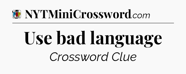 Use bad language Crossword Clue