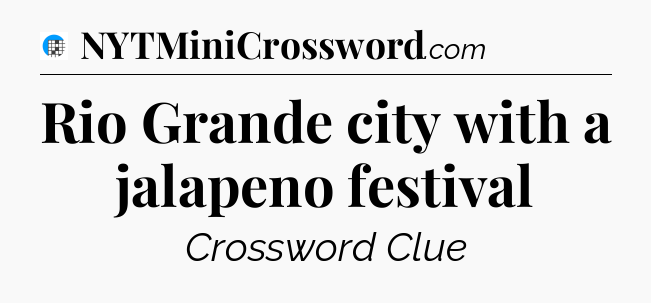 Rio Grande city with a jalapeno festival Crossword Clue