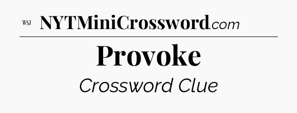 Provoke - WSJ Crossword
