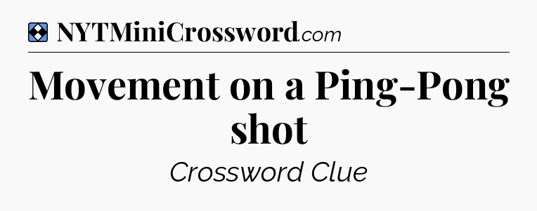 Solution: Movement on a Ping-Pong shot - NYT Mini Crossword