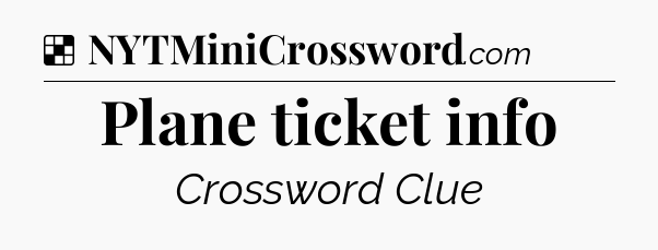 Solution: Plane ticket info - NYT Crossword