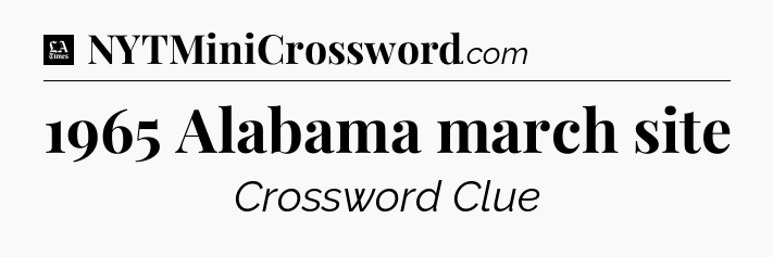1965 Alabama march site - LA Times Crossword