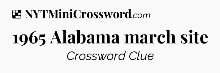 Solution: 1965 Alabama march site - NYT Crossword