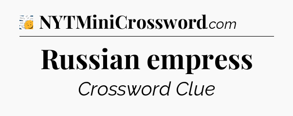 Russian empress - 7 Little Words