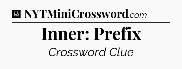 Inner: Prefix - LA Times Crossword