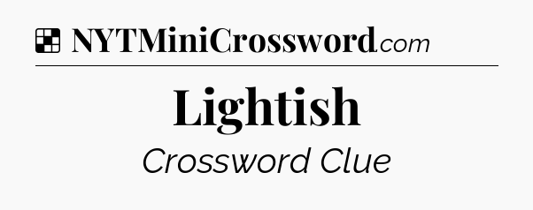 Solution: Lightish - NYT Crossword