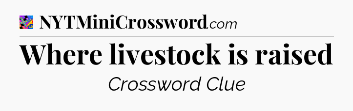 Where livestock is raised Crossword Clue