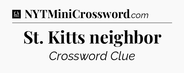 St. Kitts neighbor - LA Times Crossword