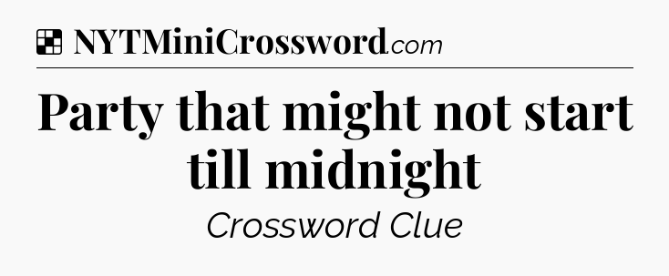 Solution: Party that might not start till midnight - NYT Crossword