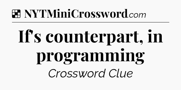 Solution: If's counterpart, in programming - NYT Crossword